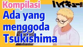 [Haikyuu!!] Kompilasi | Ada yang menggoda Tsukishima