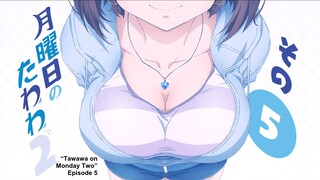 Getsuyoubi no Tawawa 2 Episode 5 English Subbed