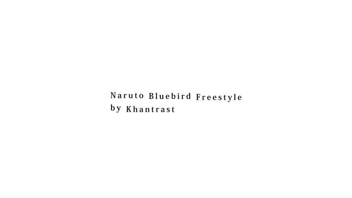 NARUTO BLUEBIRD FREESTYLE