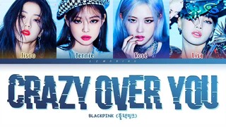 BLACKPINK Crazy Over You Lyrics (블랙핑크 Crazy Over You 가사) [Color Coded Lyrics-Eng