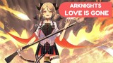 ARKNIGHTS LOVE IS GONE AMV