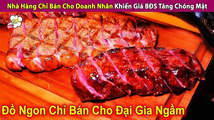 Nhà Hàng Ngon Cực Chỉ Bán Cho Doanh Nhân Biến Giá BĐS Tăng Chóng Mặt | Review Con Người Và Cuộc Sống