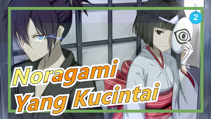 [Noragami] Yang Kucintai Juga Adalah Satu-satunya Yang Percaya Padaku_2