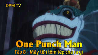 One Punch Man Tập 8 - Mấy tên tôm tép chả ra gì