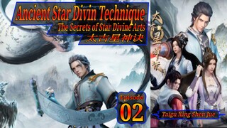 Eps 02 Ancient Star Divin Technique, The Secrets of Star Divine Arts, Taigu Xing Shen Jue, 太古星神诀