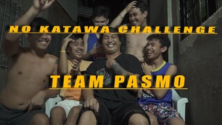 TEAM PASMO - NO KATAWA CHALLENGE ( NA HUMAN NALANG ANG VIDEO CGE RAG KATAWA)