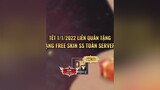 Free Skin SS Toàn Server Việt Nam mừng Tết 2022 ✨😍✨ lienquantiktok lienquanmobile_garena lienquanmobile archangel2909 CamNangGameThu GameHayMoiNgay