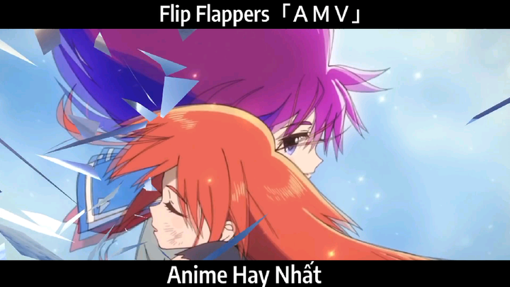 Flip Flappers「ＡＭＶ」Hay Nhất