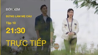 Trực tiếp VTV3 | Đừng làm mẹ cáu tập 10 : Mối tình đầu của Hạnh và Vy trở về