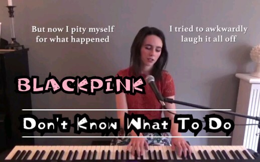 【BLACKPINK】เวอร์ชั่นภาษาอังกฤษ Don't Know What To Do - Cover Piano Singing- English cover