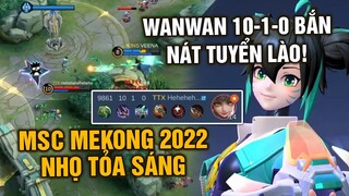 Tốp Mỡ | MSC MEKONG 2022: Hot Pick WANWAN 10-1-0! VIỆT NAM BẮN TAN NÁT TUYỂN LÀO! | MLBB