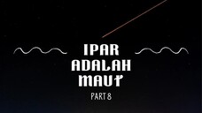 Ipar Adalah Maut / Part 8