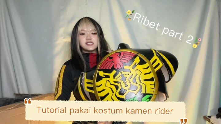 TUTORIAL PAKAI KOSTUM KAMEN RIDER | RIBET PART 2