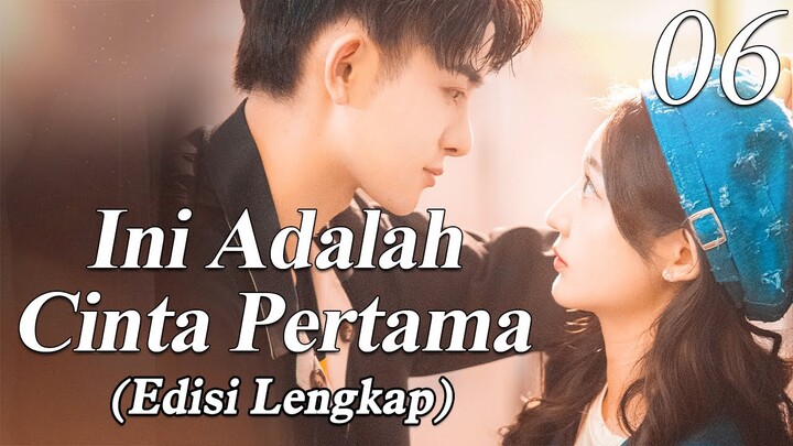 【INDO SUB】Versi Lengkap: EP 06丨💑 Ini Adalah Cinta Pertama丨First Love It's You丨Sweet First Love