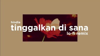 Tinggalkan Di Sana (Lo-Fi Remix)