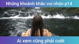 Những khoảnh khắc vui nhộn p14