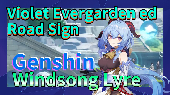 [Genshin, Windsong Lyre] Violet Evergarden ed "Road Sign"