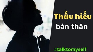 cách mình THẤU HIỂU BẢN THÂN (talktomyself)