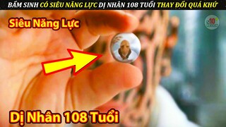 Dị Nhân 108 Tuổi Vừa Sinh Ra Đã Có Siêu Năng Lục Thay Đổi Được Quá Khứ