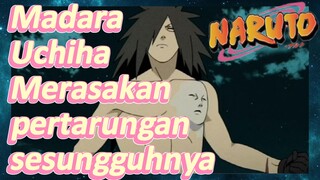 Madara Uchiha Merasakan pertarungan sesungguhnya