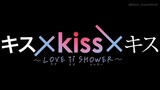 🎬 Ver 6 : KissxKissxKiss (Love ii Shower - Idol Kiss Practice)