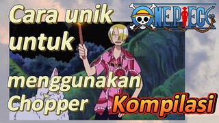 [One Piece] Kompilasi | Cara unik untuk menggunakan Chopper