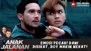 EMOSI PECAH! DANI DISIKAT, BOY MAKIN NEKAT! - ANAK JALANAN