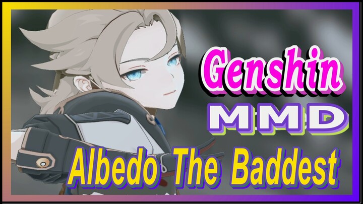 [Genshin, MMD] Albedo, Chìm Đắm Trong Bóng Tối "The Baddest"