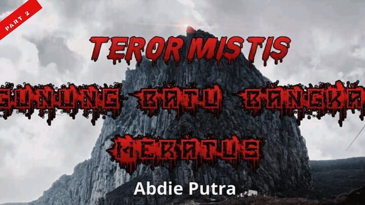 Teror Mistis Gunung Batu Bangkai Meratus / Part 2 / Cerita Horor