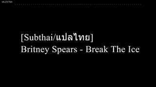 [Subthai/แปลไทย] Britney Spears - Break The Ice