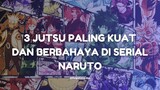 3 Jutsu paling kuat dan berbahaya di Serial Naruto