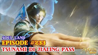 Soul Land Episode 233 - Setengah Dewa Tang San Menenggelamkan Jialing Pass