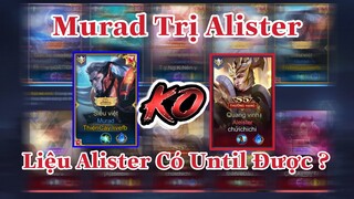 Murad Với Chiến Thuật Không Còn Sợ Alister