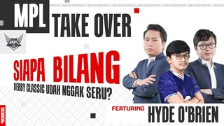 MPL TAKEOVER FT HYDE O'BRIEN | SIAPA BILANG DERBY CLASSIC UDAH NGGAK SERU? #MPLIDS13