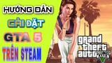 Hướng dẫn tải GTA 5 trên steam , chơi GTA 5 online