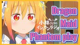 Dragon Maid Phantom play