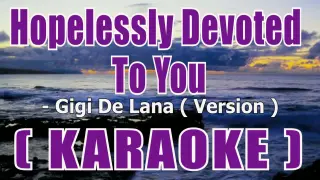 Hopelessly Devoted To You ( KARAOKE ) - Gigi De Lana ( Version )