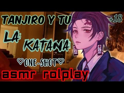 💚Tanjiro y Tú💚 ||KATANA|| +1.8 (ONE-SHOT 1/2) ♡ASMR Rolplay Español♡