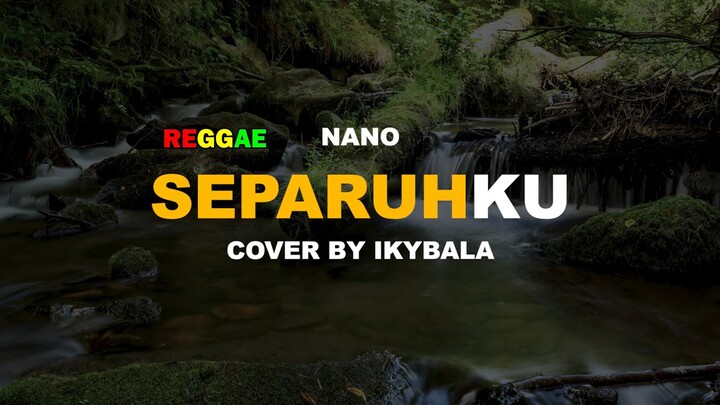 Separuhku - Nano Cover By Ikybala ( Reggae Version )