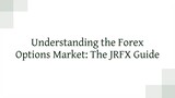 Understanding the Forex Options Market: The JRFX Guide