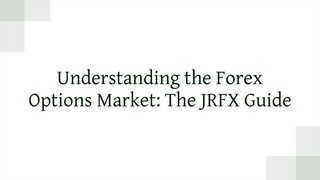 Understanding the Forex Options Market: The JRFX Guide