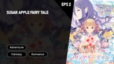 Sugar Apple Fairy Tale Episode 2 Subtitle Indo