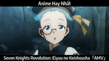 Seven Knights Revolution: Eiyuu no Keishousha「AMV」Hay Nhất