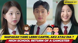 HIGH SCHOOL RETURN OF A GANGSTER - EPISODE 07 - SIAPAKAH LEBIH CANTIK, AKU ATAU DIA ?