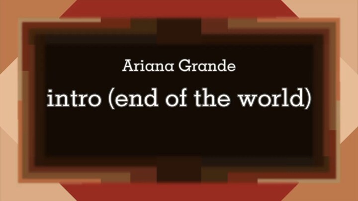 Ariana Grande - intro (end of the world) [Lyric]