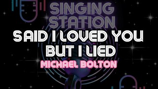 SAID I LOVED YOU BUT I LIED - MICHAEL BOLTON | Karaoke Version