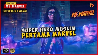 (Part 4) Kisah Superhero Muslim Pertama Dari Marvel Epsiode 6 SELESAI | ALUR CERITA FILM MS.MARVEL