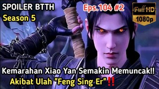 BTTH Season 5 Episode 104 Sub Indo - Terbaru Xiao Yan Marah‼️Akibat Ulah "Feng Sing Er"
