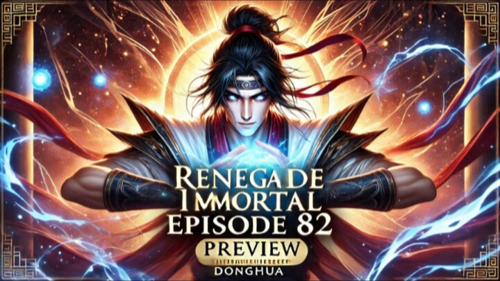 RENEGADE IMMORTAL EPISODE 82 PREVIEW