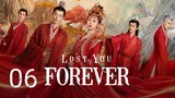 🇨🇳 Lost You Forever (2023) Episode 6 (Eng Sub)